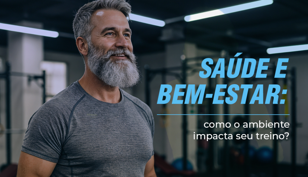 SAÚDE E BEM-ESTAR: COMO O AMBIENTE IMPACTA SEU TREINO?