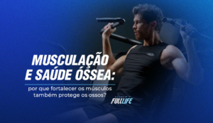 MUSCULAÇÃO E SAÚDE ÓSSEA