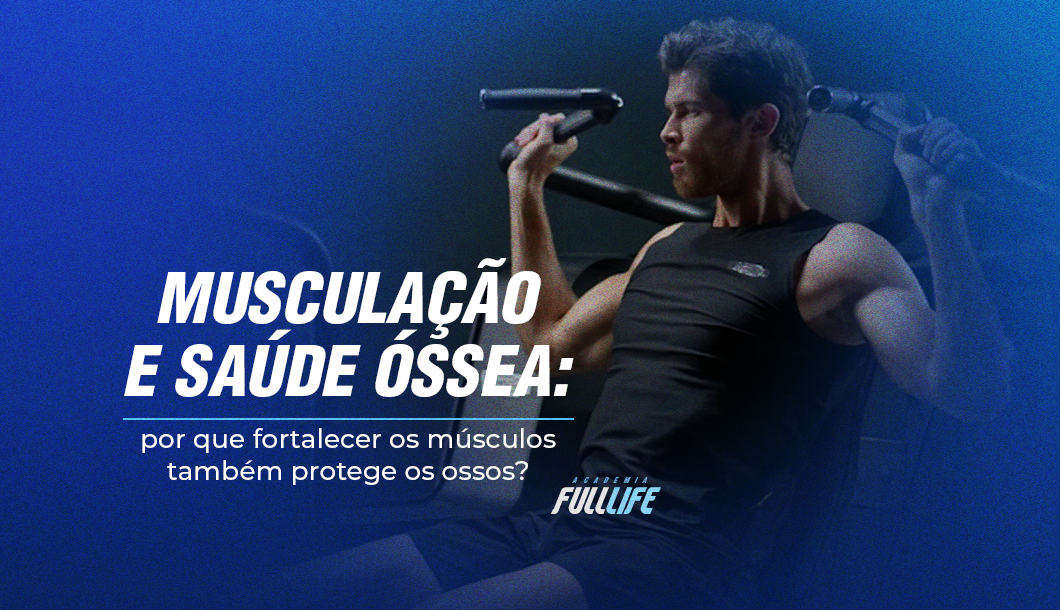 MUSCULAÇÃO E SAÚDE ÓSSEA
